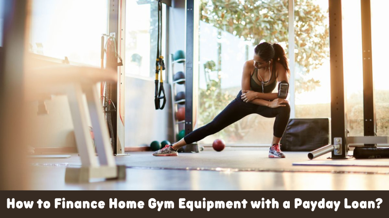 How to Finance Home Gym Equipment with a Payday Loan